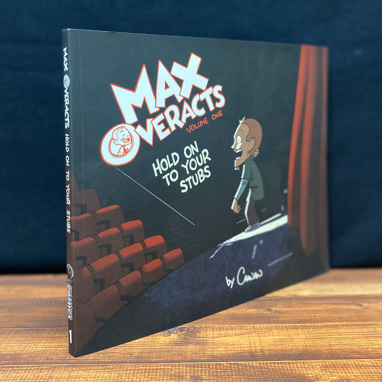 Max Overacts Volume One: Hold on to your Stubs
