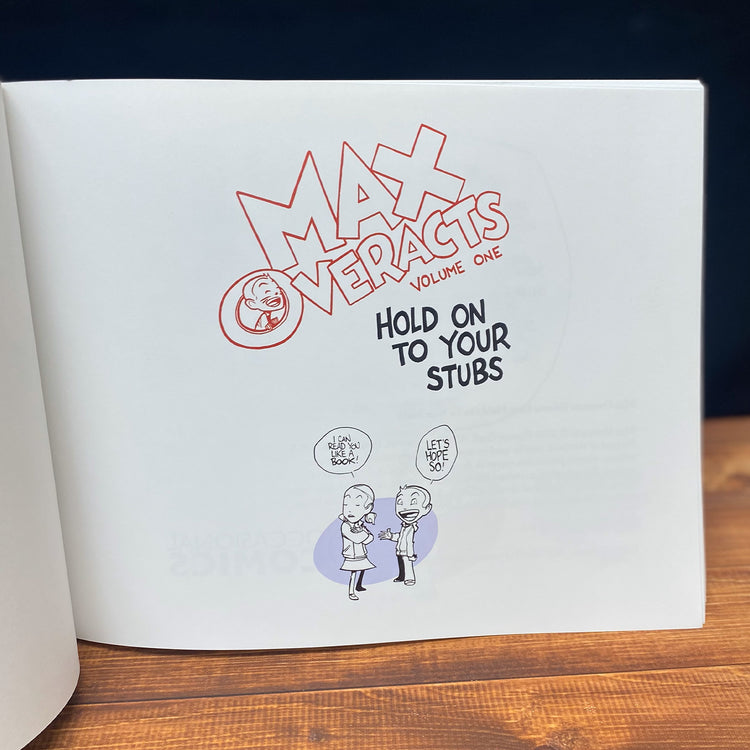 Max Overacts Volume One: Hold on to your Stubs