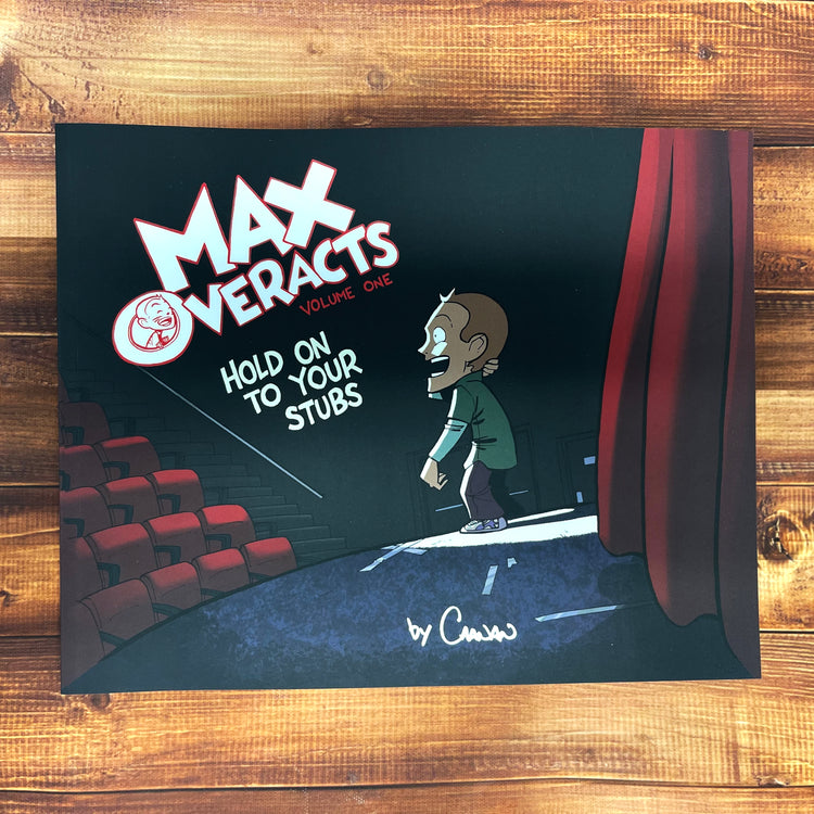 Max Overacts Volume One: Hold on to your Stubs